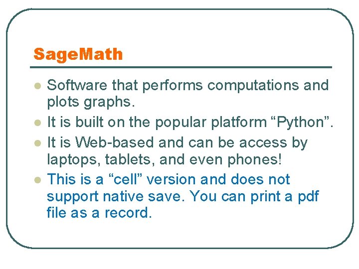 Sage. Math l l Software that performs computations and plots graphs. It is built