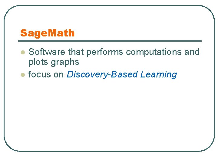 Sage. Math l l Software that performs computations and plots graphs focus on Discovery-Based