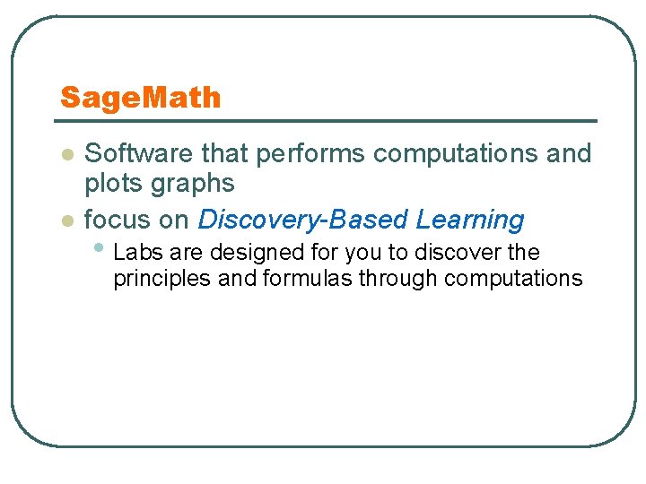 Sage. Math l l Software that performs computations and plots graphs focus on Discovery-Based
