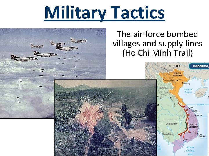Military Tactics The air force bombed villages and supply lines (Ho Chi Minh Trail)