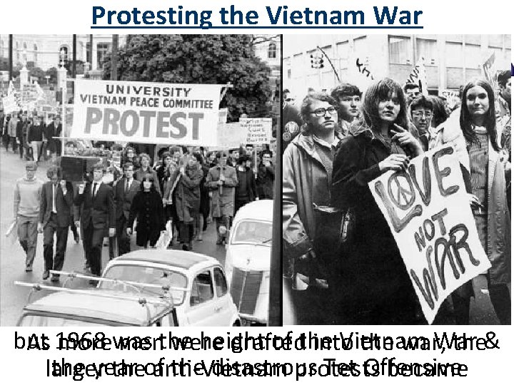 Protesting the Vietnam War Since 1965, U. S. troops had been in Vietnam… but