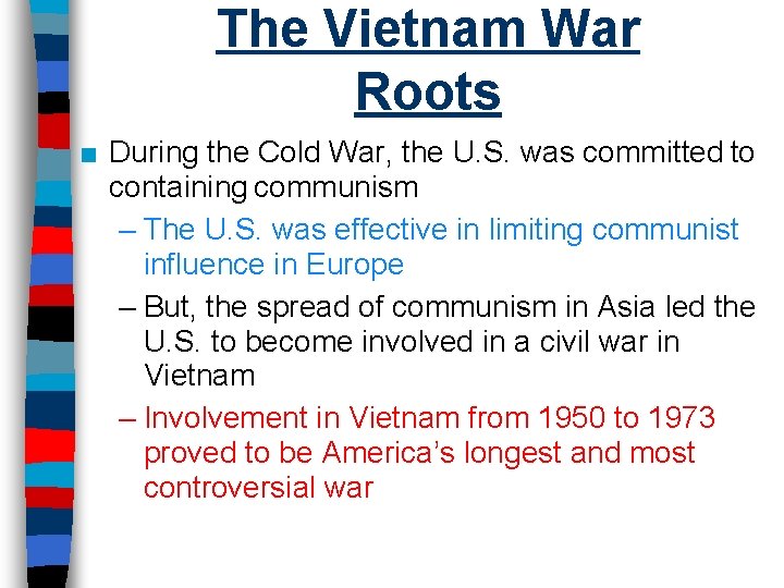The Vietnam War Roots ■ During the Cold War, the U. S. was committed