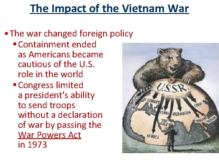 The Impact of the Vietnam War • The war changed foreign policy § Containment
