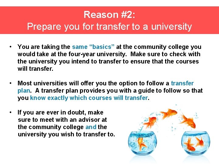 Reason #2: Prepare you for transfer to a university • You are taking the