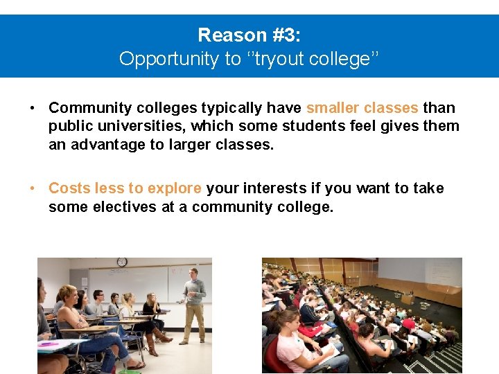 Reason #3: Opportunity to ‘’tryout college’’ • Community colleges typically have smaller classes than