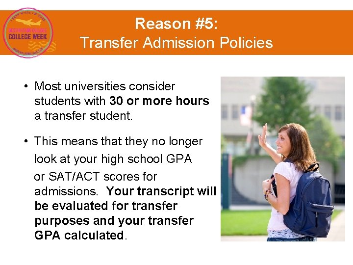 Reason #5: Transfer Admission Policies • Most universities consider students with 30 or more