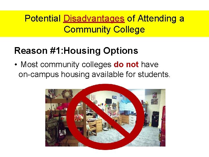 Potential Disadvantages of Attending a Community College Reason #1: Housing Options • Most community
