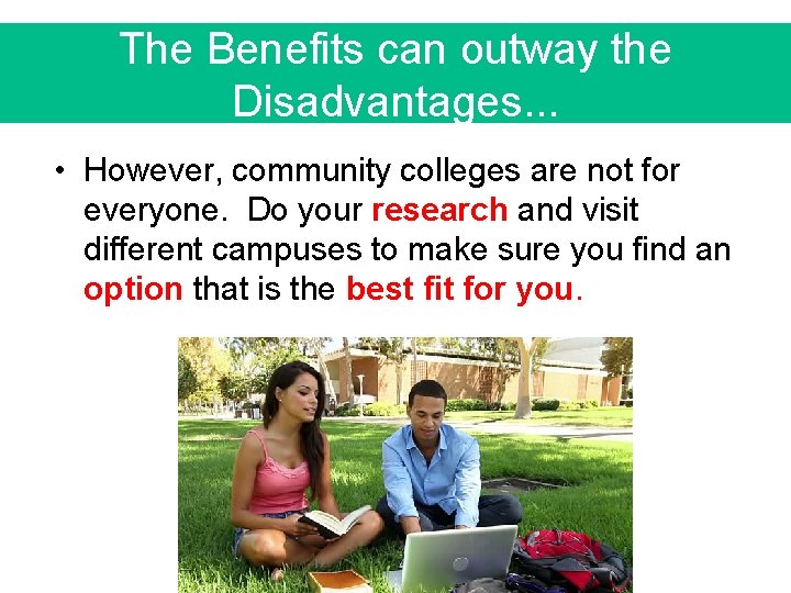 The Benefits can outway the Disadvantages. . . • However, community colleges are not