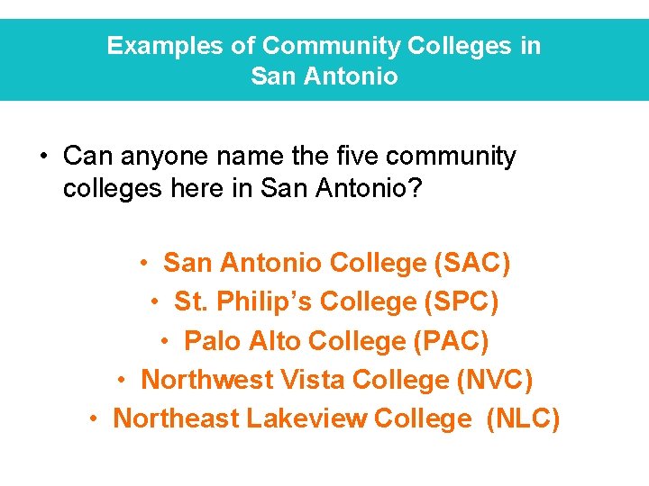 Examples of Community Colleges in San Antonio • Can anyone name the five community