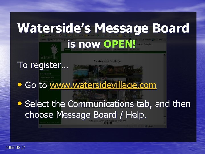 Waterside’s Message Board is now OPEN! To register… • Go to www. watersidevillage. com