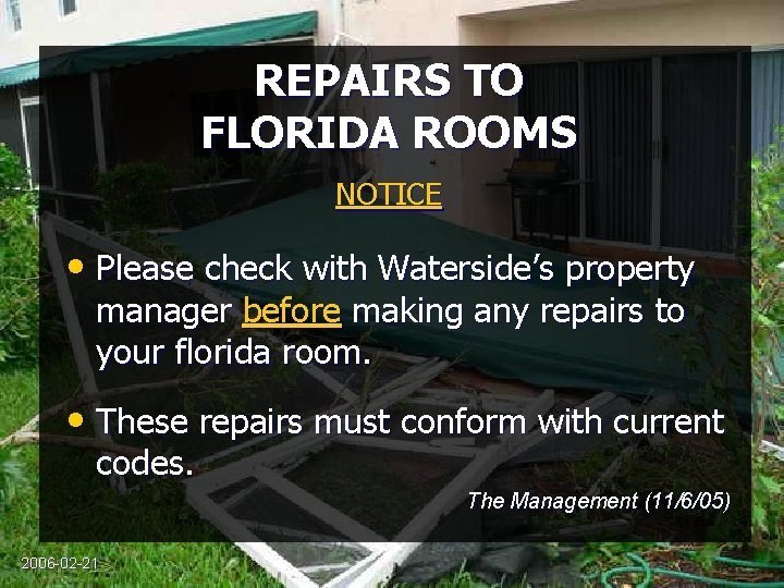 REPAIRS TO FLORIDA ROOMS NOTICE • Please check with Waterside’s property manager before making