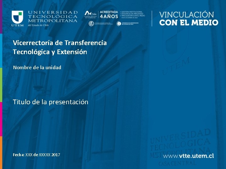 Vicerrectoría de Transferencia Tecnológica y Extensión Nombre de la unidad Titulo de la presentación