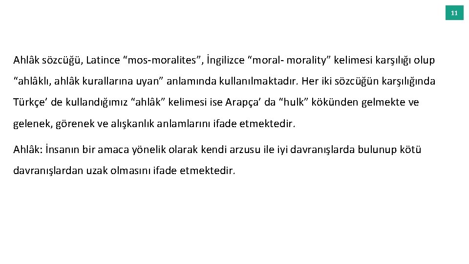 11 Ahlâk sözcüğü, Latince “mos-moralites”, İngilizce “moral- morality” kelimesi karşılığı olup “ahlâklı, ahlâk kurallarına