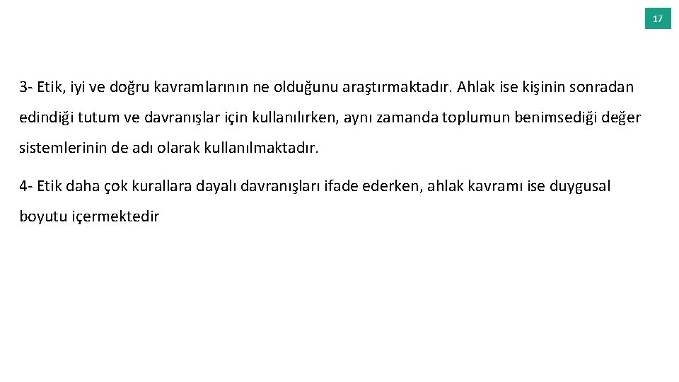 17 3 - Etik, iyi ve doğru kavramlarının ne olduğunu araştırmaktadır. Ahlak ise kişinin