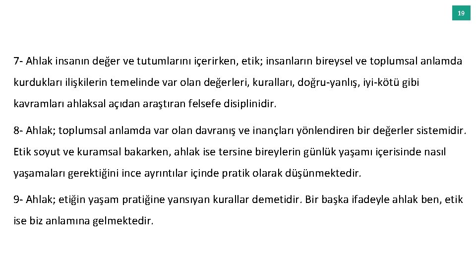 19 7 - Ahlak insanın değer ve tutumlarını içerirken, etik; insanların bireysel ve toplumsal