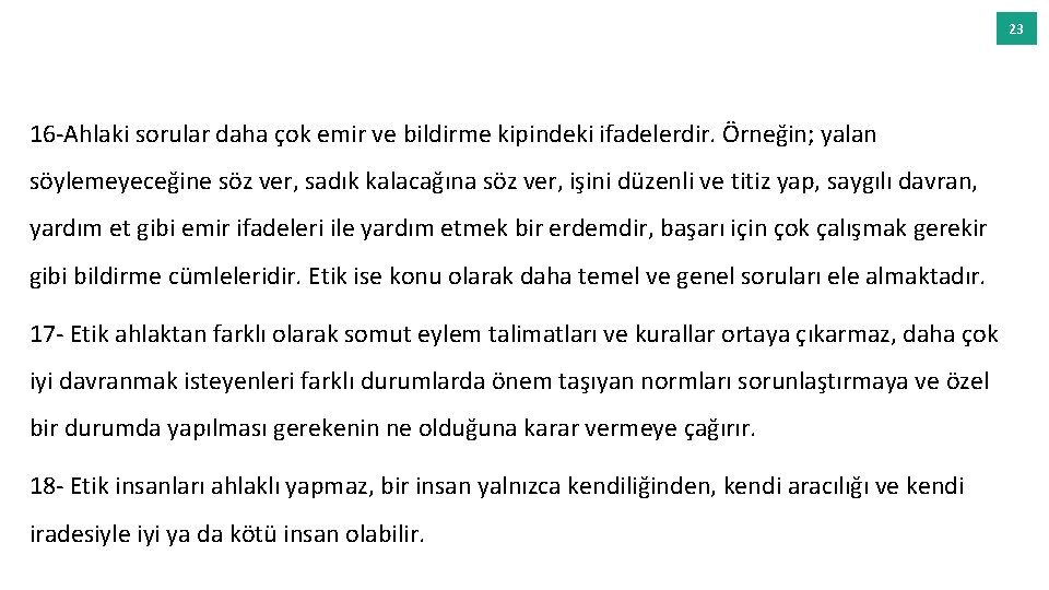 23 16 -Ahlaki sorular daha çok emir ve bildirme kipindeki ifadelerdir. Örneğin; yalan söylemeyeceğine