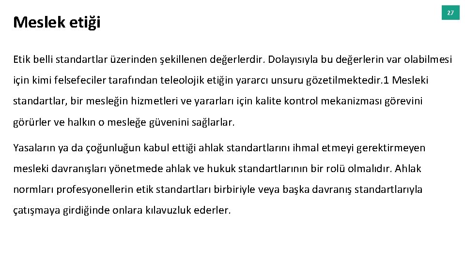 Meslek etiği 27 Etik belli standartlar üzerinden şekillenen değerlerdir. Dolayısıyla bu değerlerin var olabilmesi