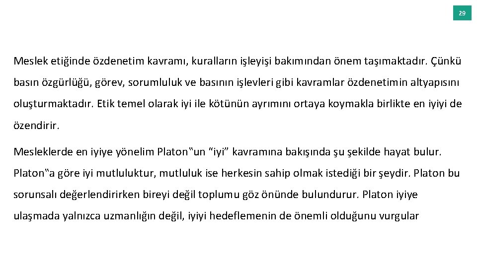 29 Meslek etiğinde özdenetim kavramı, kuralların işleyişi bakımından önem taşımaktadır. Çünkü basın özgürlüğü, görev,