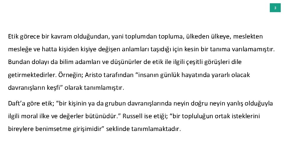 3 Etik görece bir kavram olduğundan, yani toplumdan topluma, ülkeden ülkeye, meslekten mesleğe ve