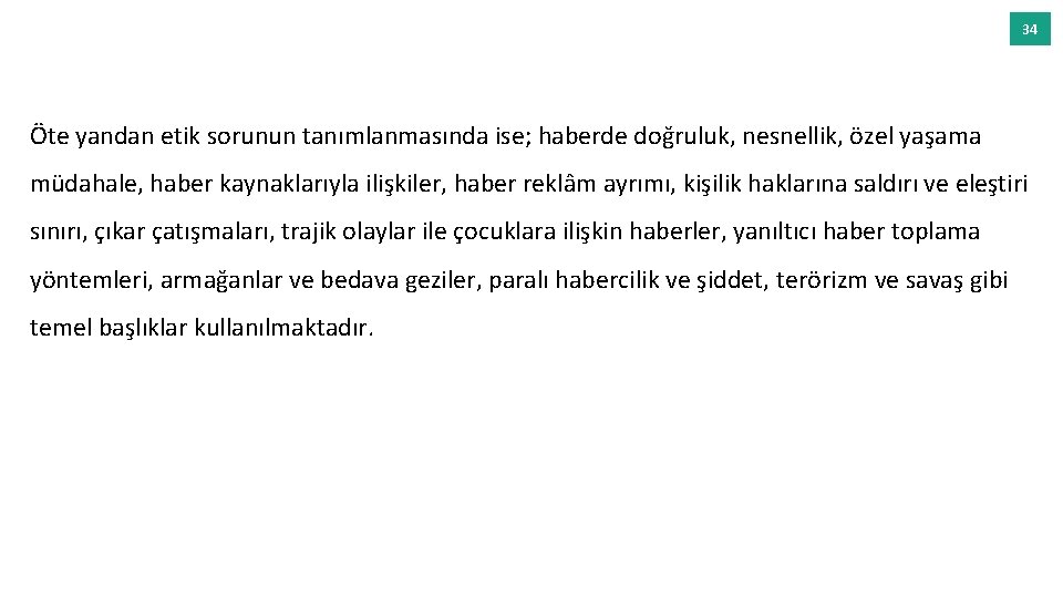 34 Öte yandan etik sorunun tanımlanmasında ise; haberde doğruluk, nesnellik, özel yaşama müdahale, haber