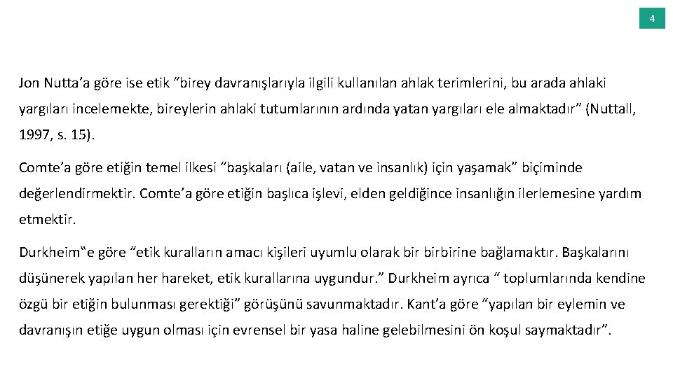 4 Jon Nutta’a göre ise etik “birey davranışlarıyla ilgili kullanılan ahlak terimlerini, bu arada