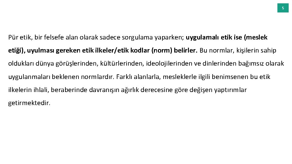 5 Pür etik, bir felsefe alan olarak sadece sorgulama yaparken; uygulamalı etik ise (meslek