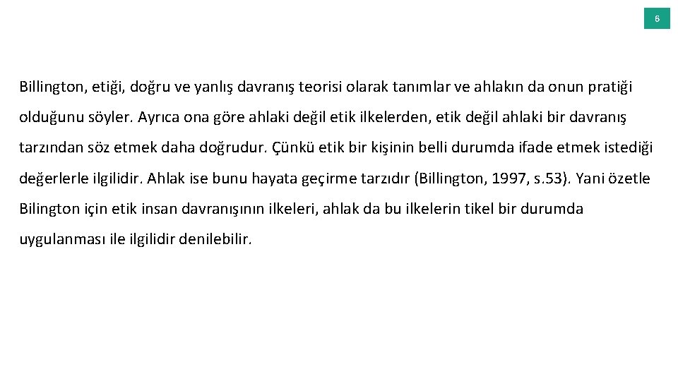 6 Billington, etiği, doğru ve yanlış davranış teorisi olarak tanımlar ve ahlakın da onun