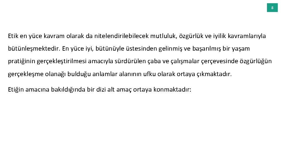 8 Etik en yüce kavram olarak da nitelendirilebilecek mutluluk, özgürlük ve iyilik kavramlarıyla bütünleşmektedir.