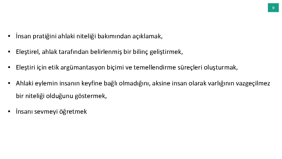 9 • İnsan pratiğini ahlaki niteliği bakımından açıklamak, • Eleştirel, ahlak tarafından belirlenmiş bir