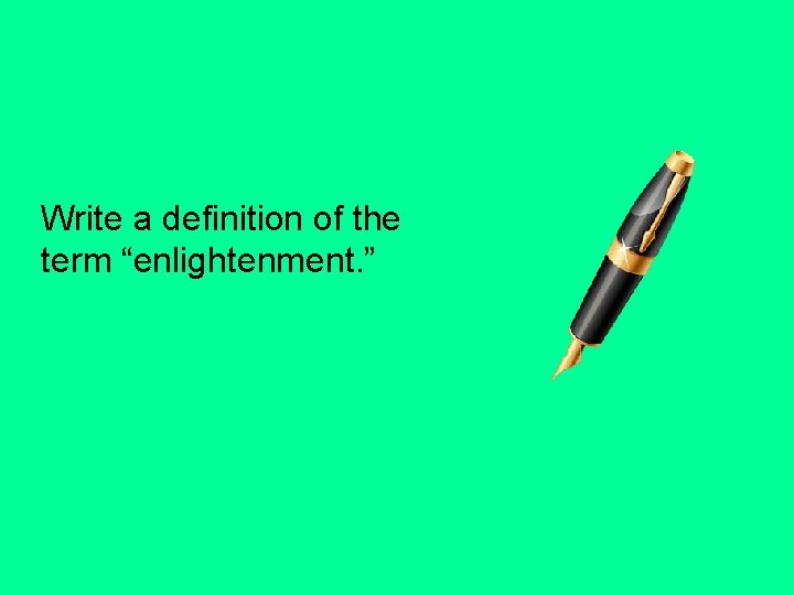 Write a definition of the term “enlightenment. ” 