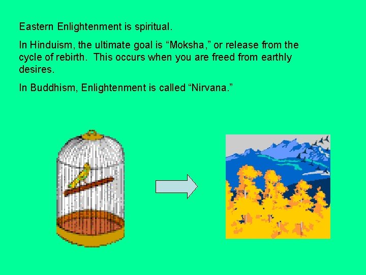 Eastern Enlightenment is spiritual. In Hinduism, the ultimate goal is “Moksha, ” or release