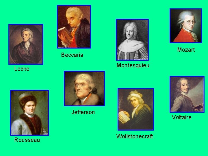 Mozart Beccaria Montesquieu Locke Jefferson Rousseau Voltaire Wollstonecraft 