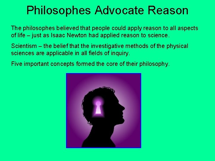 Philosophes Advocate Reason The philosophes believed that people could apply reason to all aspects