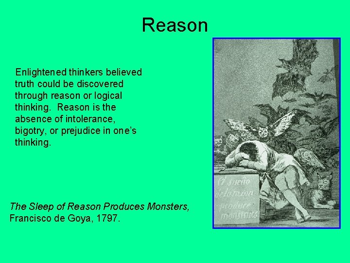 Reason Enlightened thinkers believed truth could be discovered through reason or logical thinking. Reason