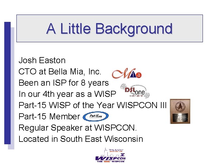 A Little Background Josh Easton CTO at Bella Mia, Inc. Been an ISP for