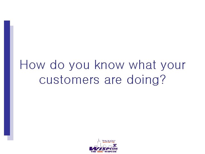 How do you know what your customers are doing? 