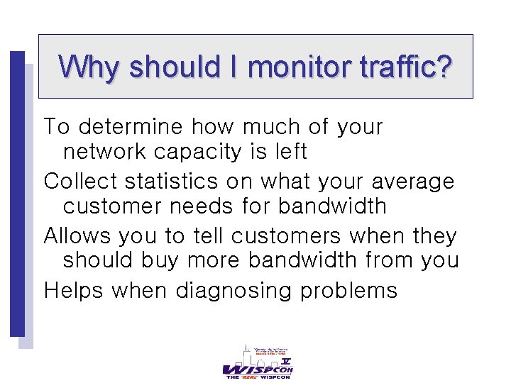 Why should I monitor traffic? To determine how much of your network capacity is