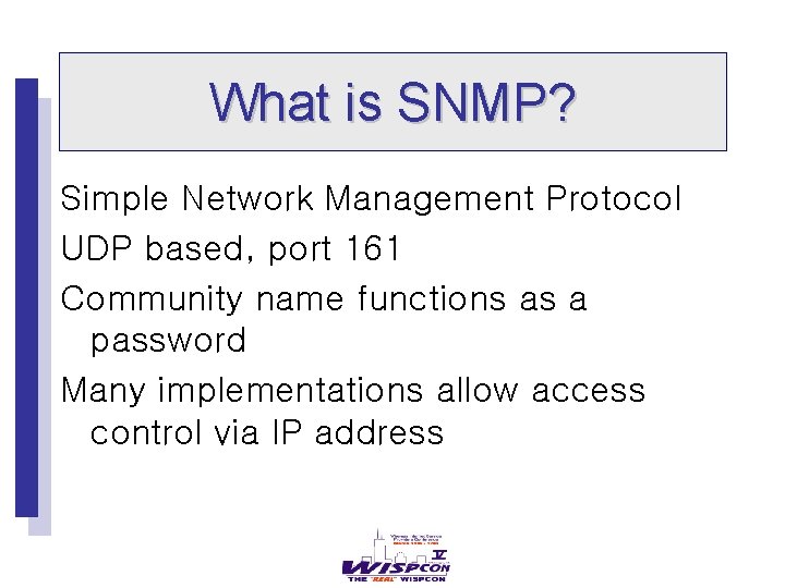 What is SNMP? Simple Network Management Protocol UDP based, port 161 Community name functions