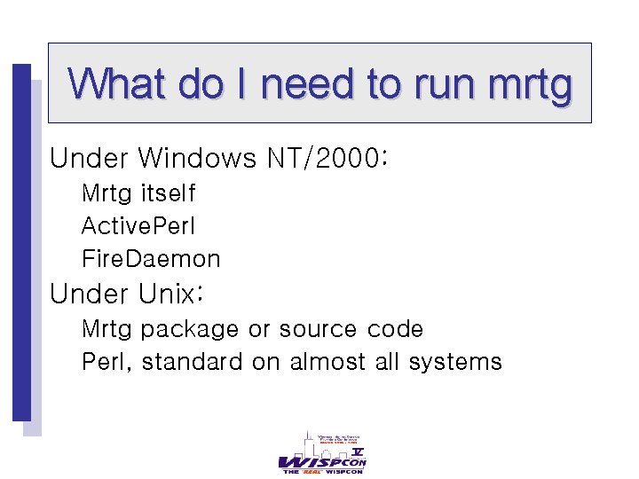 What do I need to run mrtg Under Windows NT/2000: Mrtg itself Active. Perl