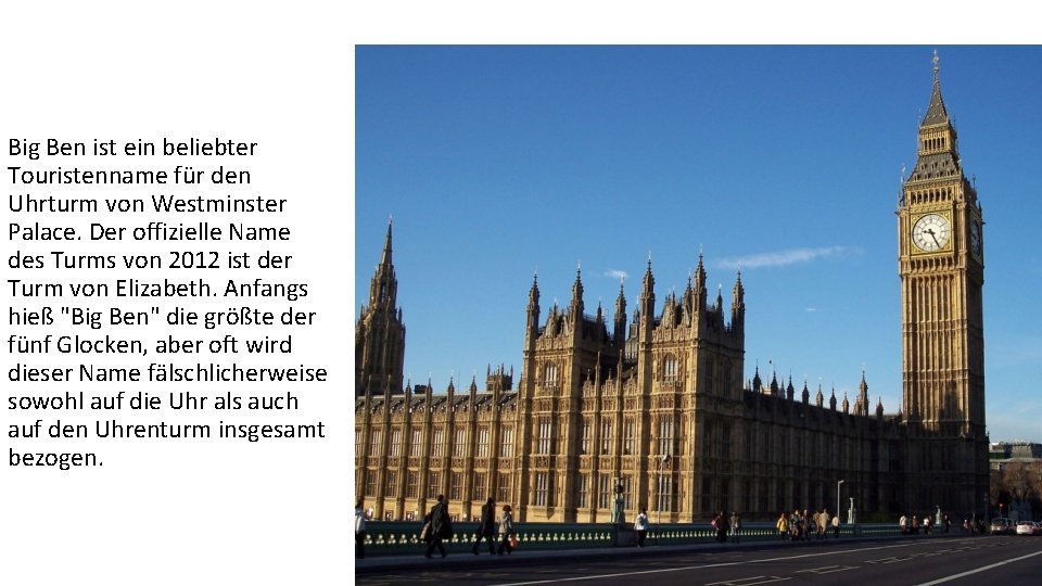 Big Ben ist ein beliebter Touristenname für den Uhrturm von Westminster Palace. Der offizielle