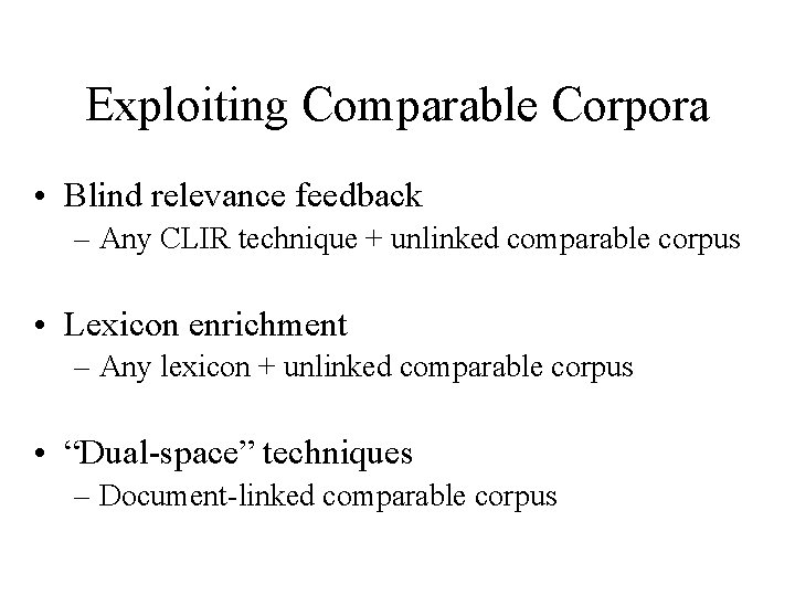 Exploiting Comparable Corpora • Blind relevance feedback – Any CLIR technique + unlinked comparable