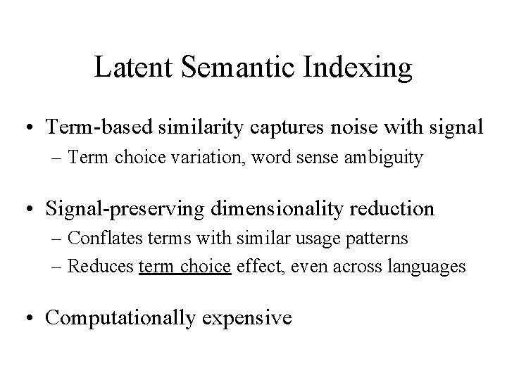 Latent Semantic Indexing • Term-based similarity captures noise with signal – Term choice variation,