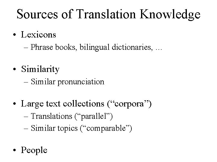 Sources of Translation Knowledge • Lexicons – Phrase books, bilingual dictionaries, … • Similarity