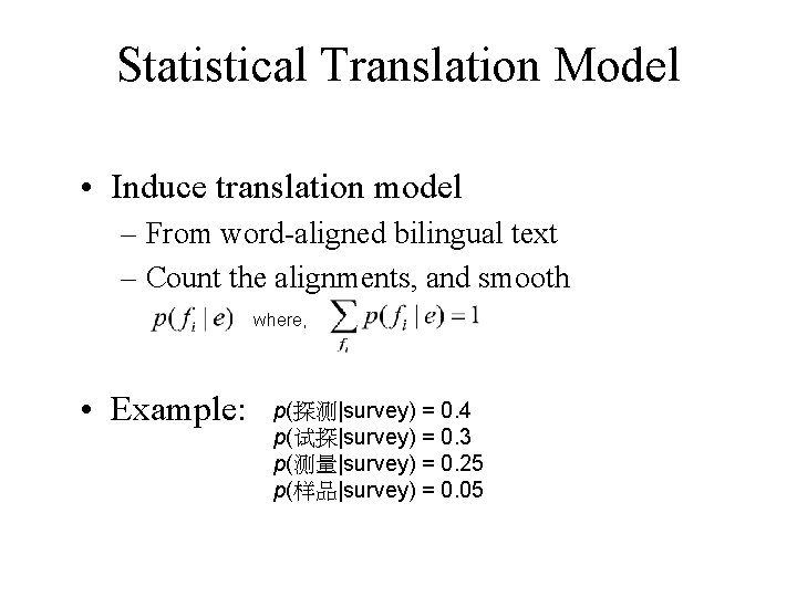 Statistical Translation Model • Induce translation model – From word-aligned bilingual text – Count
