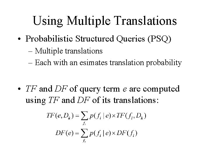 Using Multiple Translations • Probabilistic Structured Queries (PSQ) – Multiple translations – Each with