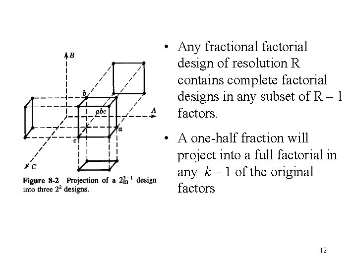  • Any fractional factorial design of resolution R contains complete factorial designs in
