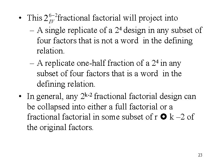  • This fractional factorial will project into – A single replicate of a