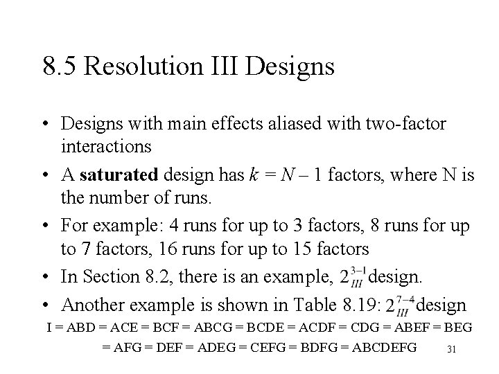 8. 5 Resolution III Designs • Designs with main effects aliased with two-factor interactions