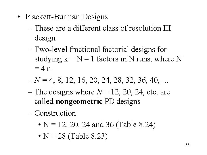  • Plackett-Burman Designs – These are a different class of resolution III design