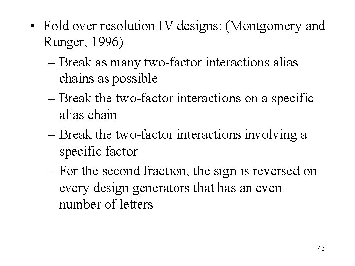 • Fold over resolution IV designs: (Montgomery and Runger, 1996) – Break as